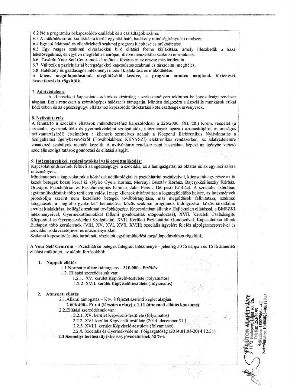 6 További Your Self Centrumok létrejötte a főváros és az ország más területein. 6.7 Változik a pszichiátriai betegségekkel kapcsolatos szakmai és társadalmi megítélés. 6.8 Hatékony és gazdaságos intézményi modell kialakítása és működtetése.