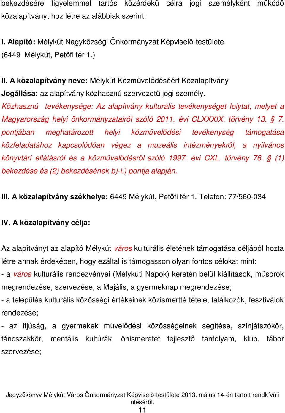 A közalapítvány neve: Mélykút Közmővelıdéséért Közalapítvány Jogállása: az alapítvány közhasznú szervezető jogi személy.