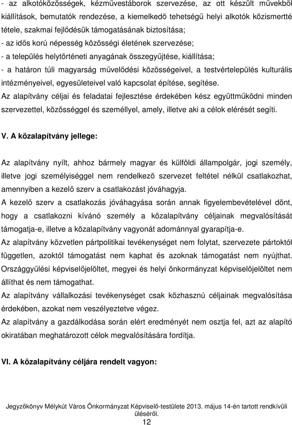 testvértelepülés kulturális intézményeivel, egyesületeivel való kapcsolat építése, segítése.