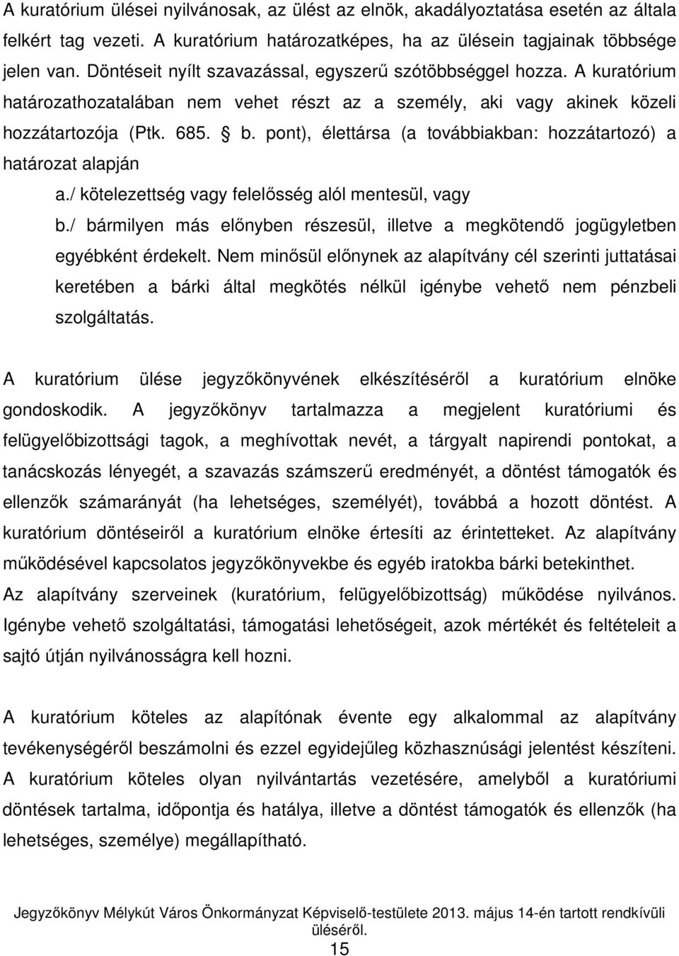 pont), élettársa (a továbbiakban: hozzátartozó) a határozat alapján a./ kötelezettség vagy felelısség alól mentesül, vagy b.