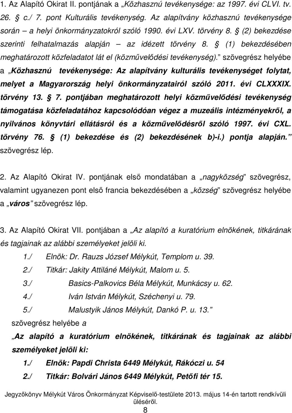 (1) bekezdésében meghatározott közfeladatot lát el (közmővelıdési tevékenység).