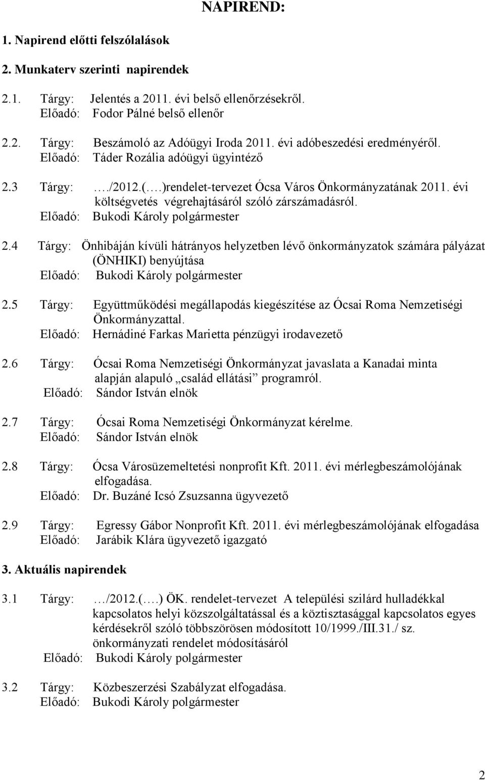 5 Tárgy: Együttműködési megállapodás kiegészítése az Ócsai Roma Nemzetiségi Önkormányzattal. Előadó: Hernádiné Farkas Marietta pénzügyi irodavezető 2.