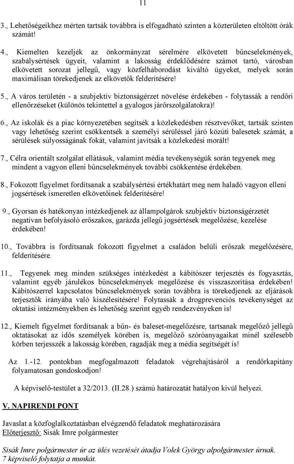 közfelháborodást kiváltó ügyeket, melyek során maximálisan törekedjenek az elkövetők felderítésére! 5.