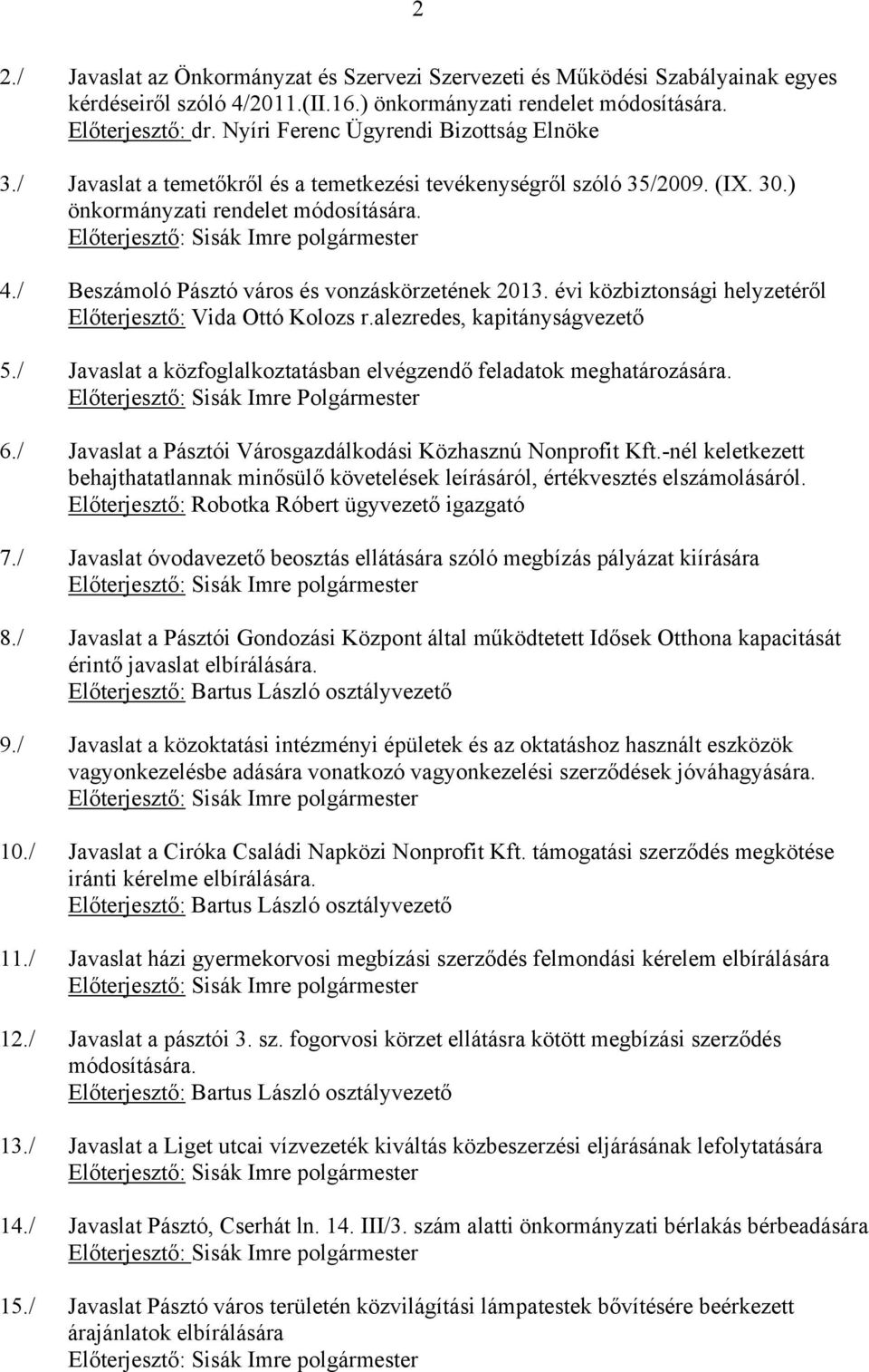 / Beszámoló Pásztó város és vonzáskörzetének 2013. évi közbiztonsági helyzetéről Előterjesztő: Vida Ottó Kolozs r.alezredes, kapitányságvezető 5.