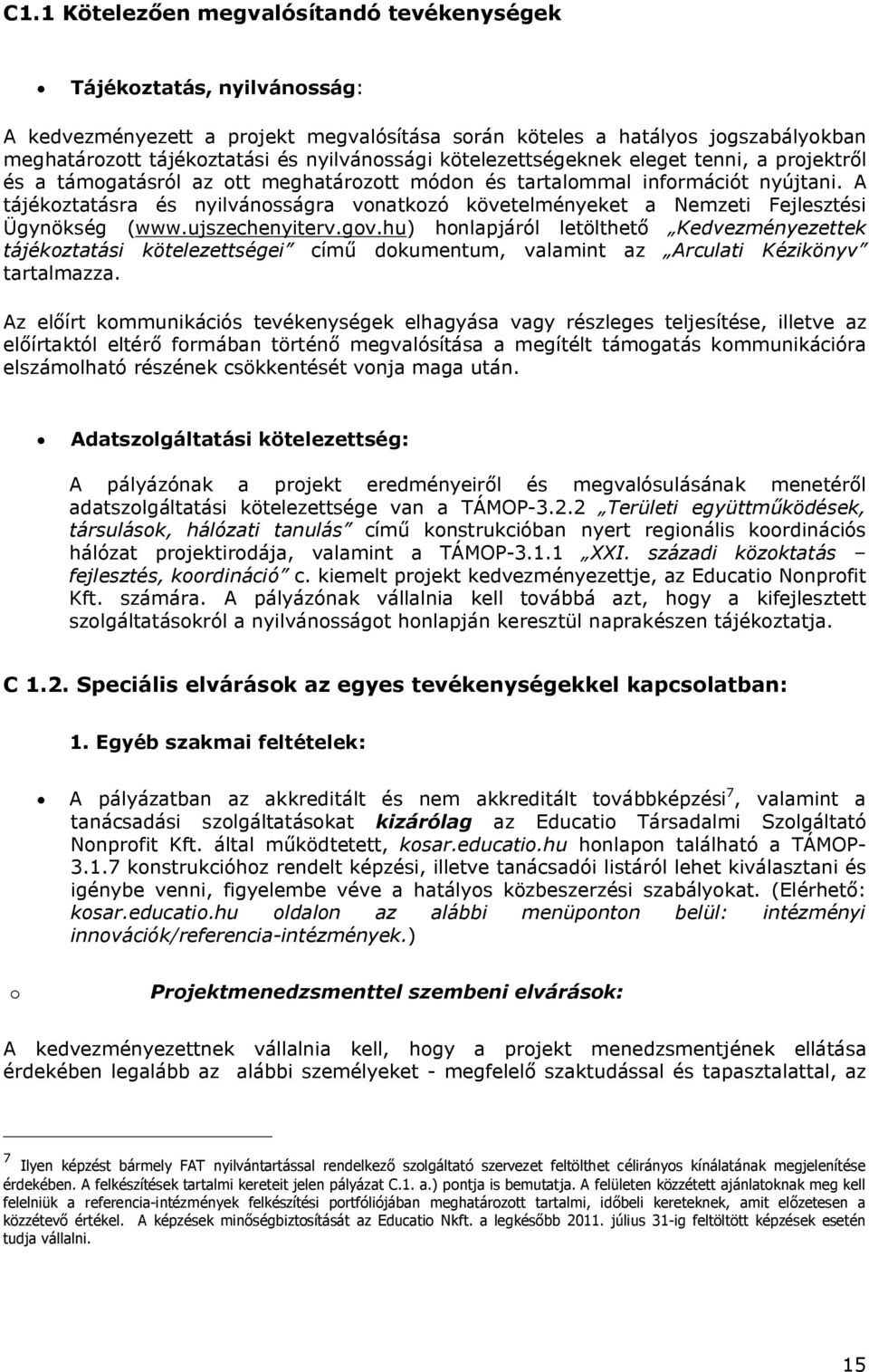 A tájékoztatásra és nyilvánosságra vonatkozó követelményeket a Nemzeti Fejlesztési Ügynökség (www.ujszechenyiterv.gov.