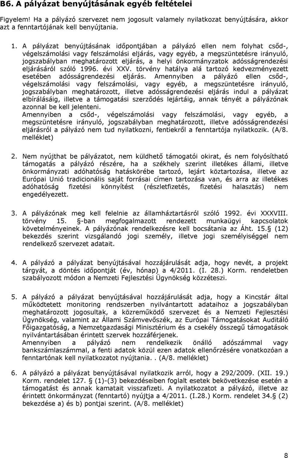 önkormányzatok adósságrendezési eljárásáról szóló 1996. évi XXV. törvény hatálya alá tartozó kedvezményezett esetében adósságrendezési eljárás.