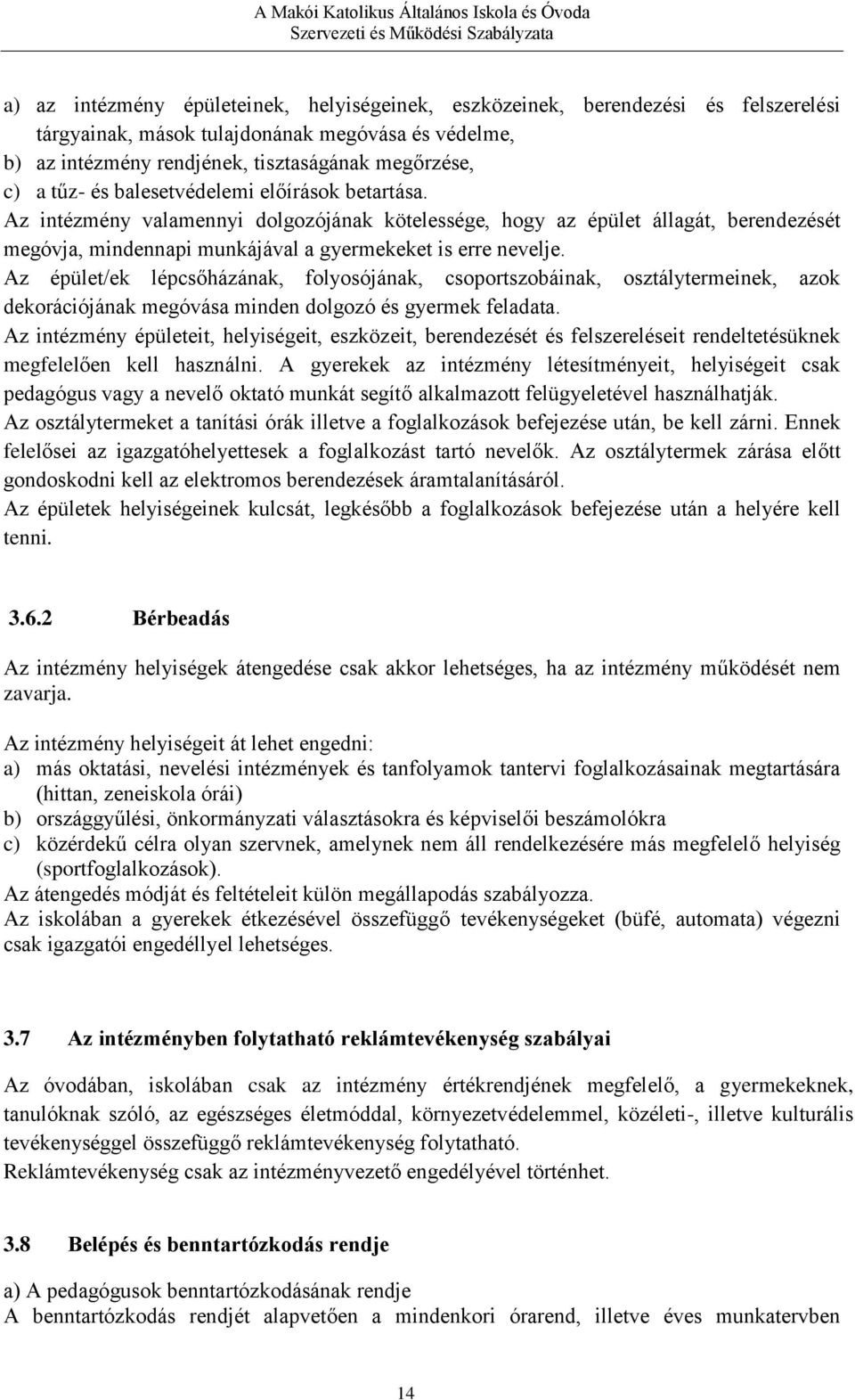 Az épület/ek lépcsőházának, folyosójának, csoportszobáinak, osztálytermeinek, azok dekorációjának megóvása minden dolgozó és gyermek feladata.