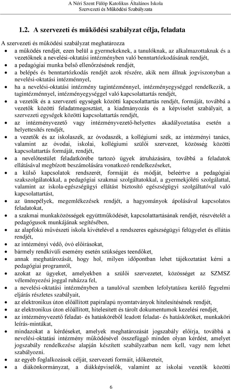 jogviszonyban a nevelési-oktatási intézménnyel, ha a nevelési-oktatási intézmény tagintézménnyel, intézményegységgel rendelkezik, a tagintézménnyel, intézményegységgel való kapcsolattartás rendjét, a