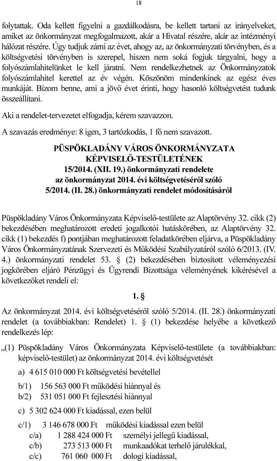 Nem rendelkezhetnek az Önkormányzatok folyószámlahitel kerettel az év végén. Köszönöm mindenkinek az egész éves munkáját.