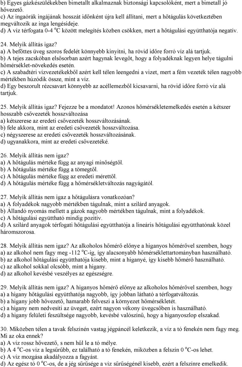 d) A víz térfogata 0-4 o C között melegítés közben csökken, mert a hőtágulási együtthatója negatív. 24. Melyik állítás igaz?