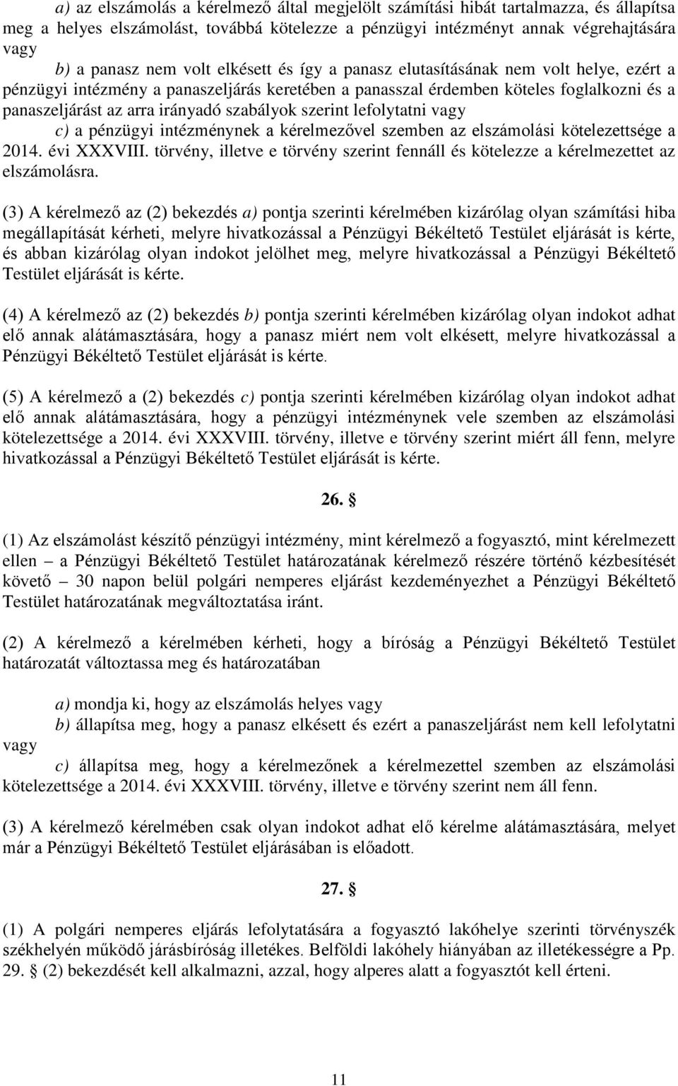 szerint lefolytatni vagy c) a pénzügyi intézménynek a kérelmezővel szemben az elszámolási kötelezettsége a 2014. évi XXXVIII.