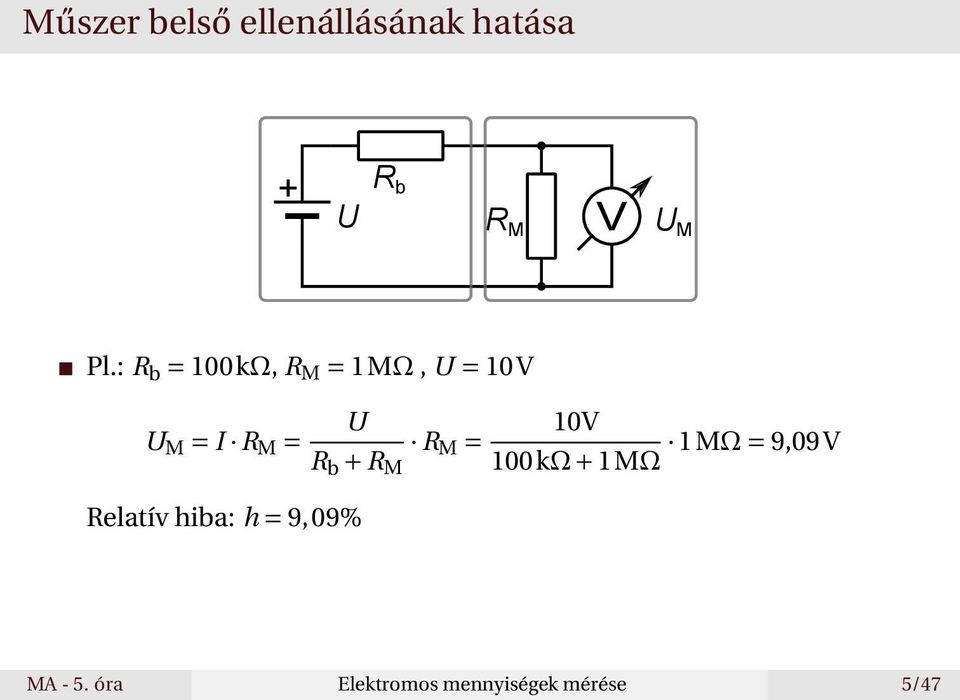 Relatív hiba: h = 9,09% U R b + R M R M = 10V 1MΩ =