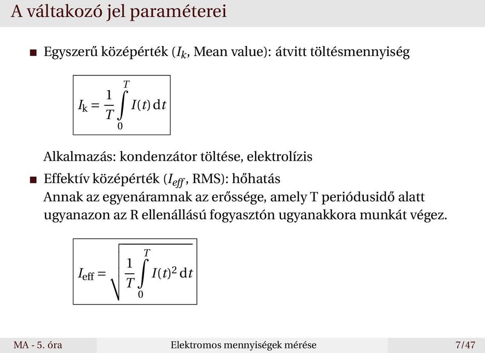 Annak az egyenáramnak az erőssége, amely T periódusidő alatt ugyanazon az R ellenállású fogyasztón