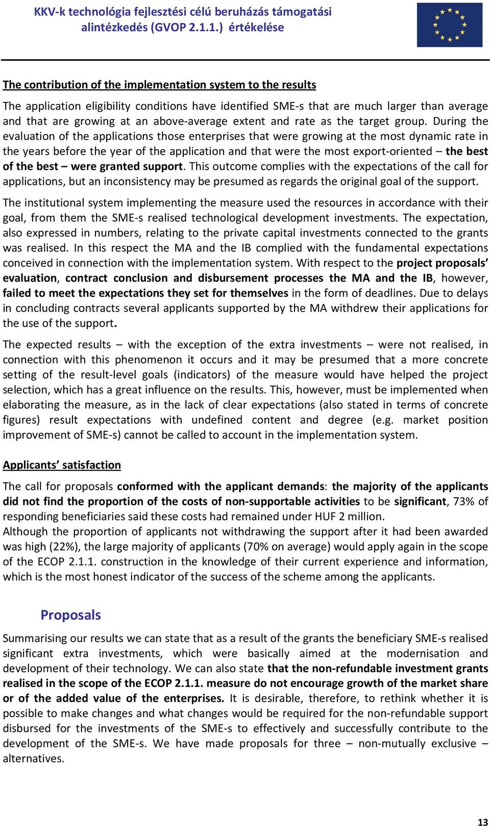 During the evaluation of the applications those enterprises that were growing at the most dynamic rate in the years before the year of the application and that were the most export-oriented the best