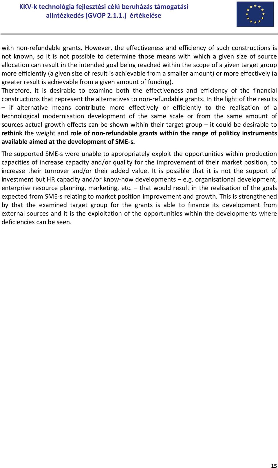 goal being reached within the scope of a given target group more efficiently (a given size of result is achievable from a smaller amount) or more effectively (a greater result is achievable from a