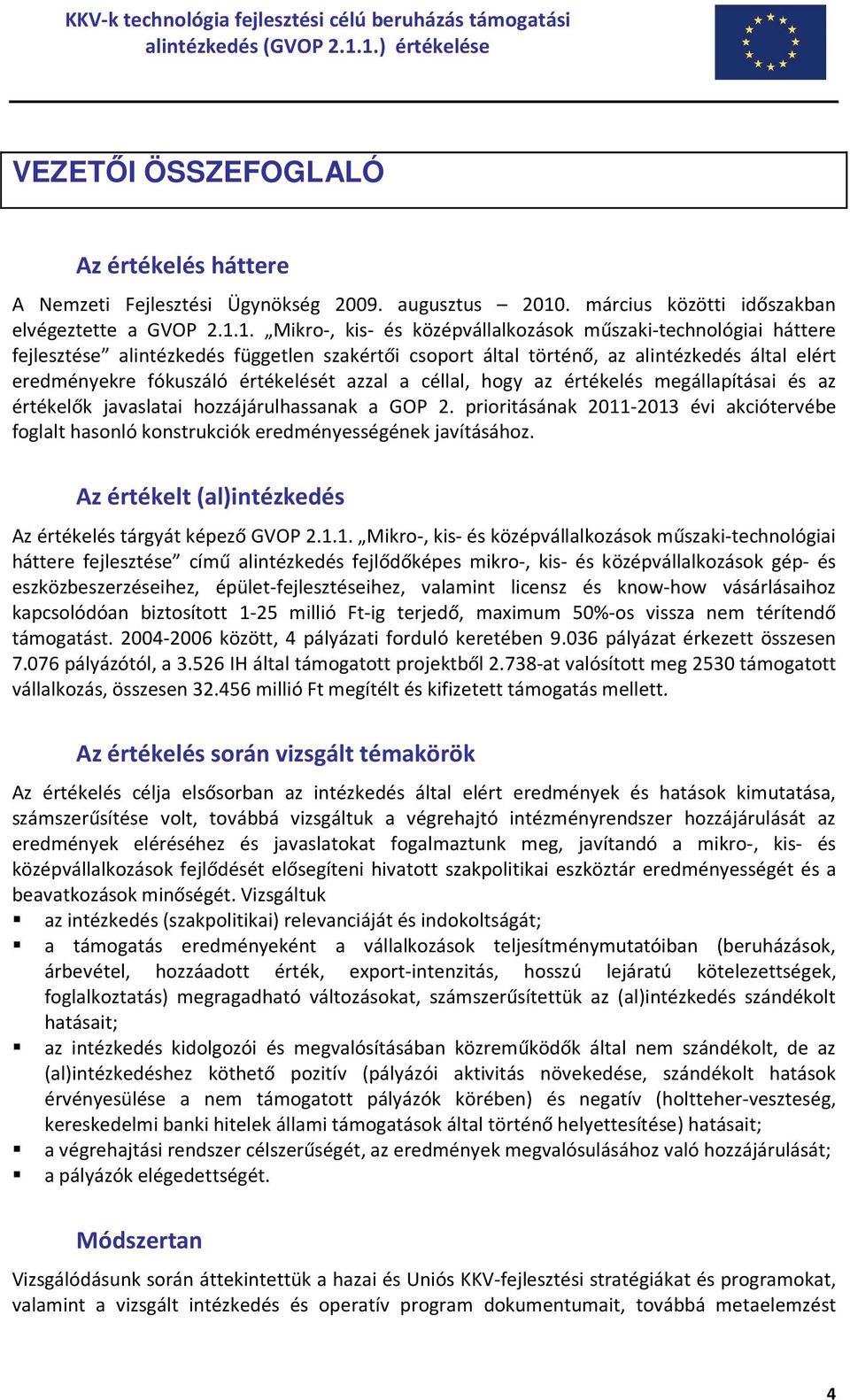 1. Mikro-, kis- és középvállalkozások műszaki-technológiai háttere fejlesztése alintézkedés független szakértői csoport által történő, az alintézkedés által elért eredményekre fókuszáló értékelését