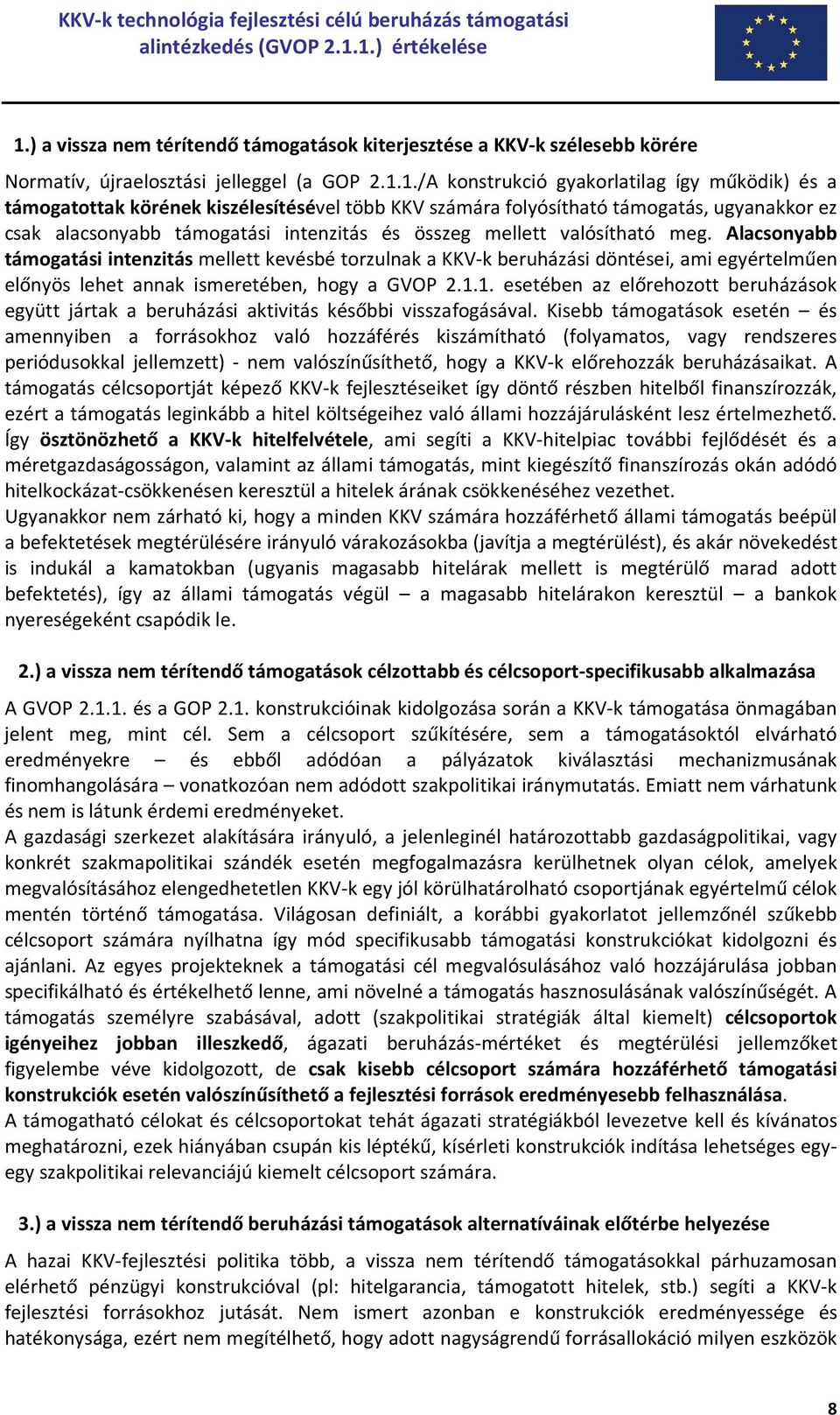 Alacsonyabb támogatási intenzitás mellett kevésbé torzulnak a KKV-k beruházási döntései, ami egyértelműen előnyös lehet annak ismeretében, hogy a GVOP 2.1.