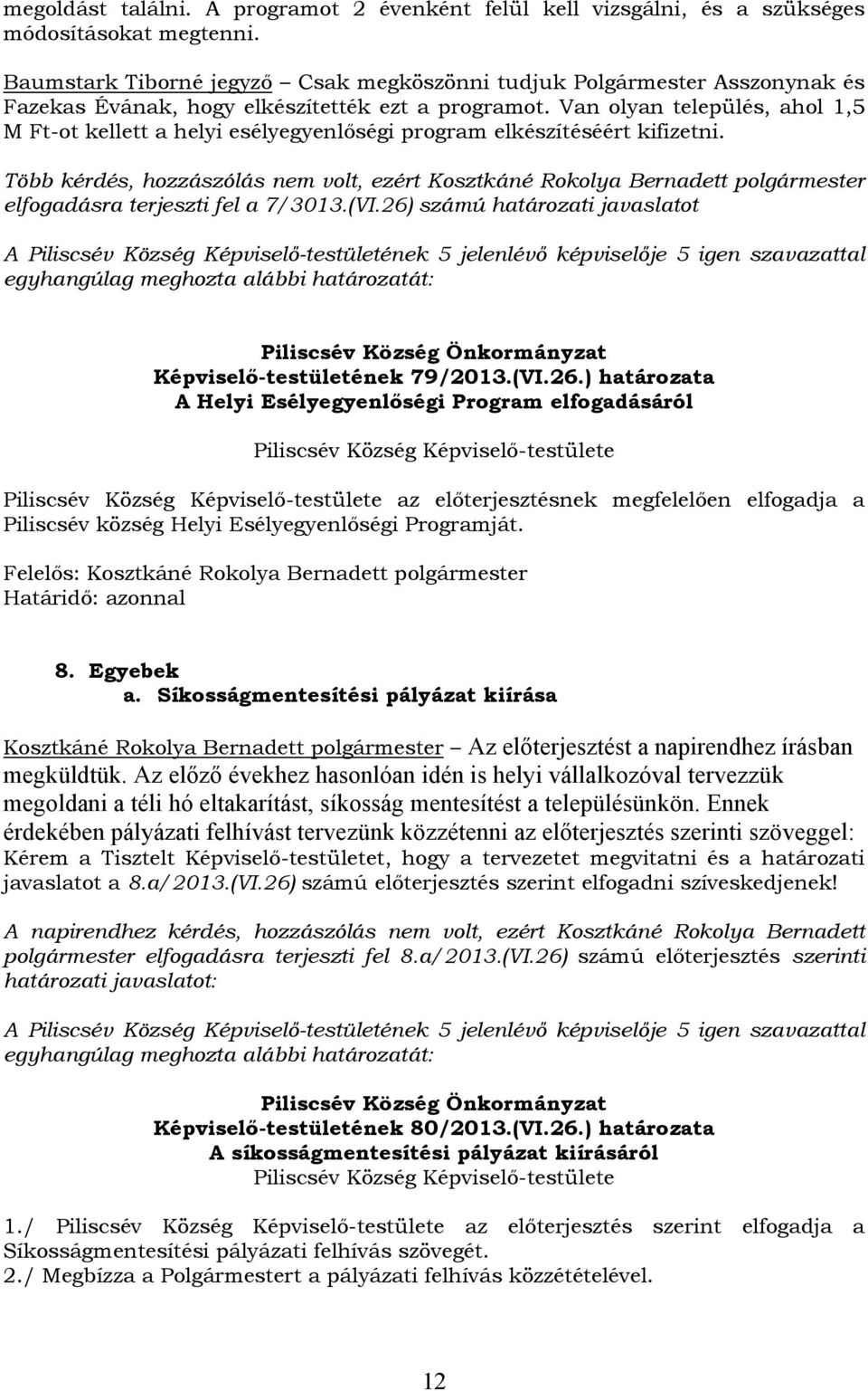 Van olyan település, ahol 1,5 M Ft-ot kellett a helyi esélyegyenlőségi program elkészítéséért kifizetni.