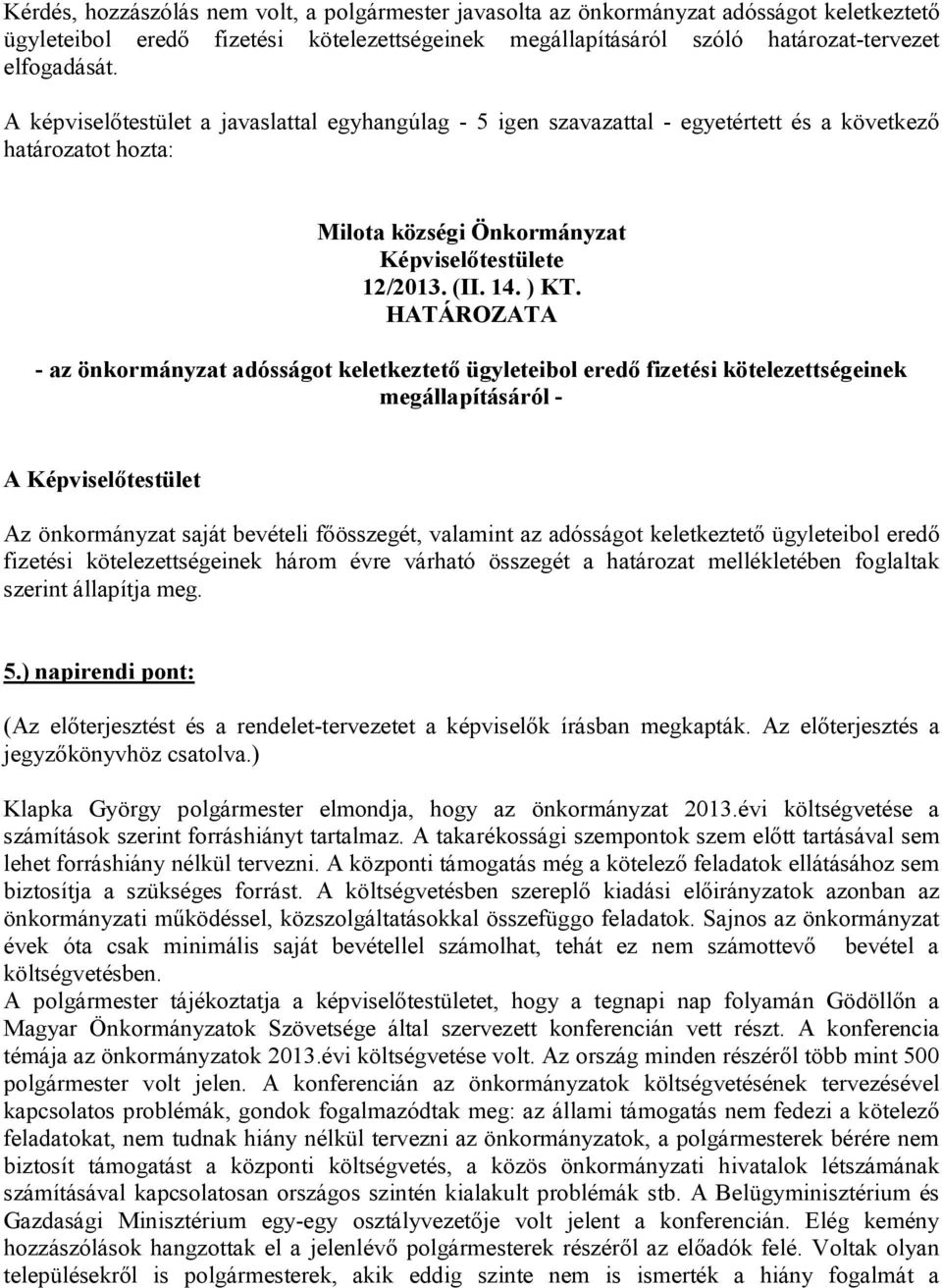 HATÁROZATA - az önkormányzat adósságot keletkeztető ügyleteibol eredő fizetési kötelezettségeinek megállapításáról - A Képviselőtestület Az önkormányzat saját bevételi főösszegét, valamint az