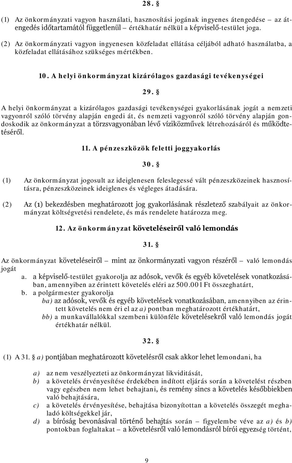 A helyi önkormányzat a kizárólagos gazdasági tevékenységei gyakorlásának jogát a nemzeti vagyonról szóló törvény alapján engedi át, és nemzeti vagyonról szóló törvény alapján gondoskodik az