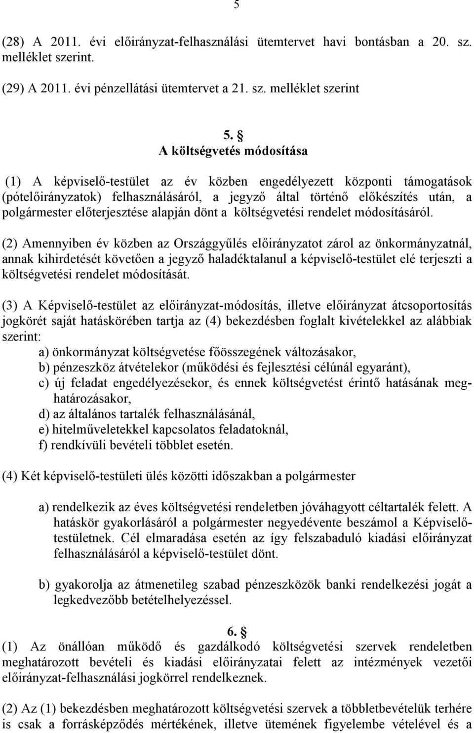 előterjesztése alapján dönt a költségvetési rendelet módosításáról.