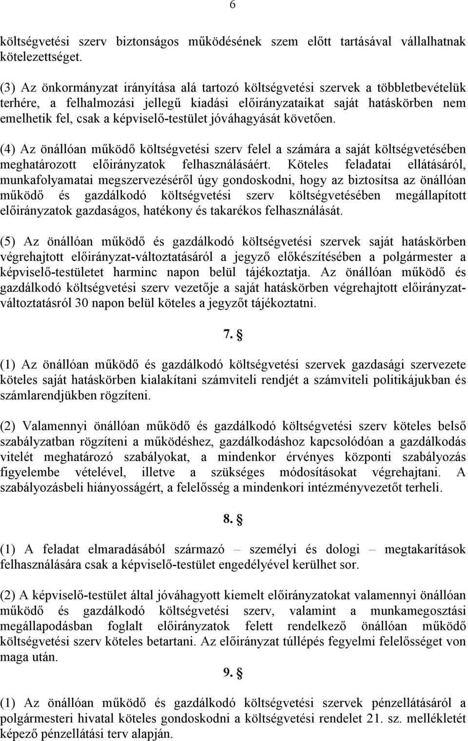 képviselő-testület jóváhagyását követően. (4) Az önállóan működő költségvetési szerv felel a számára a saját költségvetésében meghatározott előirányzatok felhasználásáért.