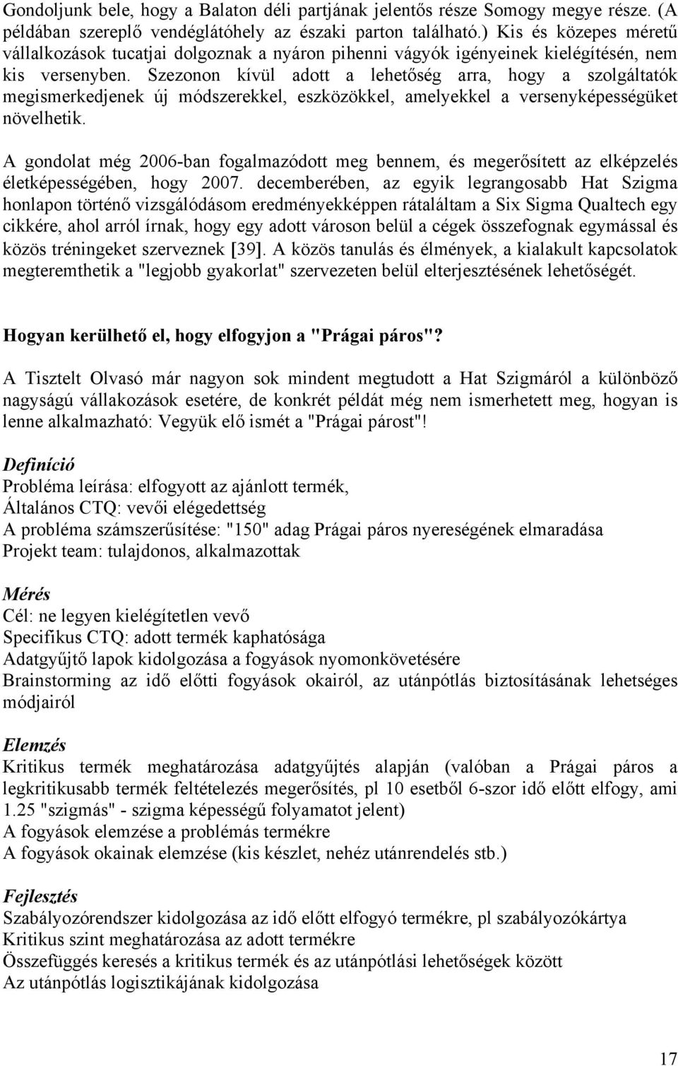 Szezonon kívül adott a lehetőség arra, hogy a szolgáltatók megismerkedjenek új módszerekkel, eszközökkel, amelyekkel a versenyképességüket növelhetik.