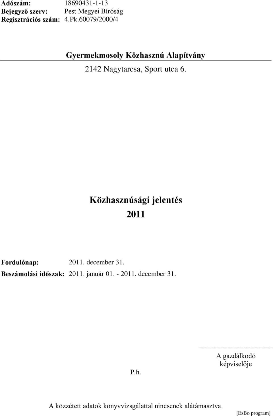 2011 Fordulónap: 2011. december 31. Beszámolási időszak: 2011. január 01. - 2011.