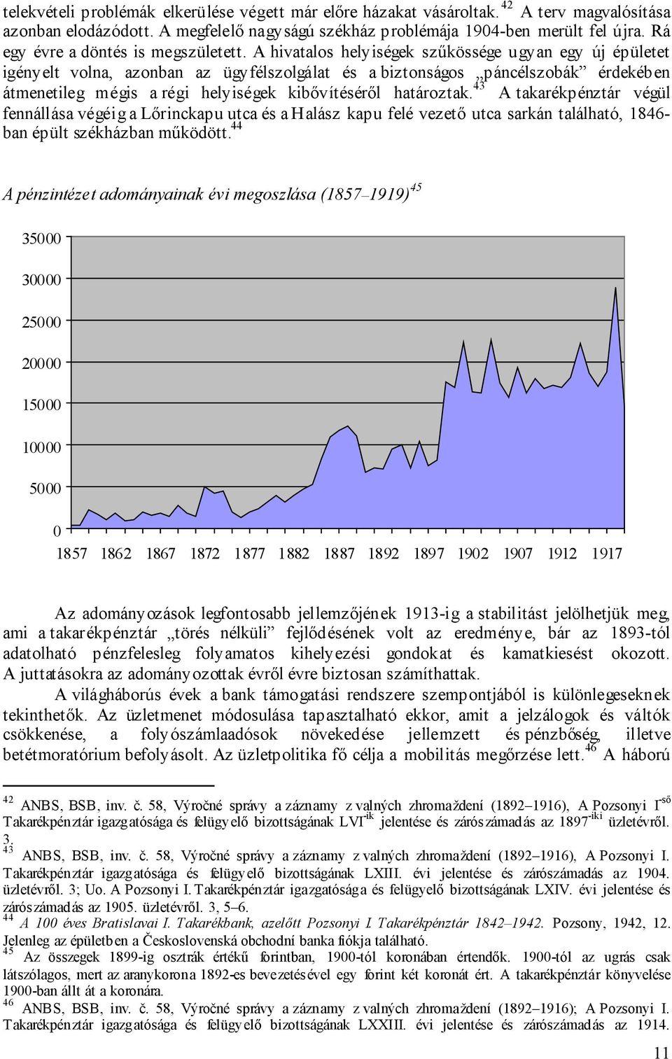 A hivatalos helyiségek szűkössége ugyan egy új épületet igényelt volna, azonban az ügyfélszolgálat és a biztonságos páncélszobák érdekében átmenetileg mégis a régi helyiségek kibővítéséről határoztak.