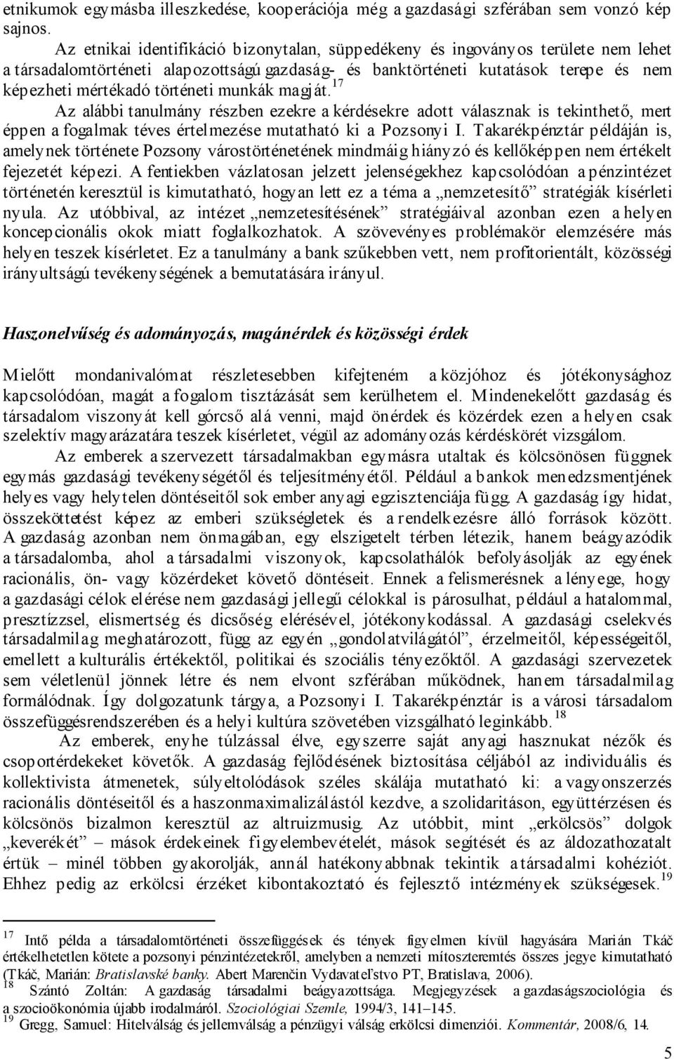 munkák magját. 17 Az alábbi tanulmány részben ezekre a kérdésekre adott válasznak is tekinthető, mert éppen a fogalmak téves értelmezése mutatható ki a Pozsonyi I.