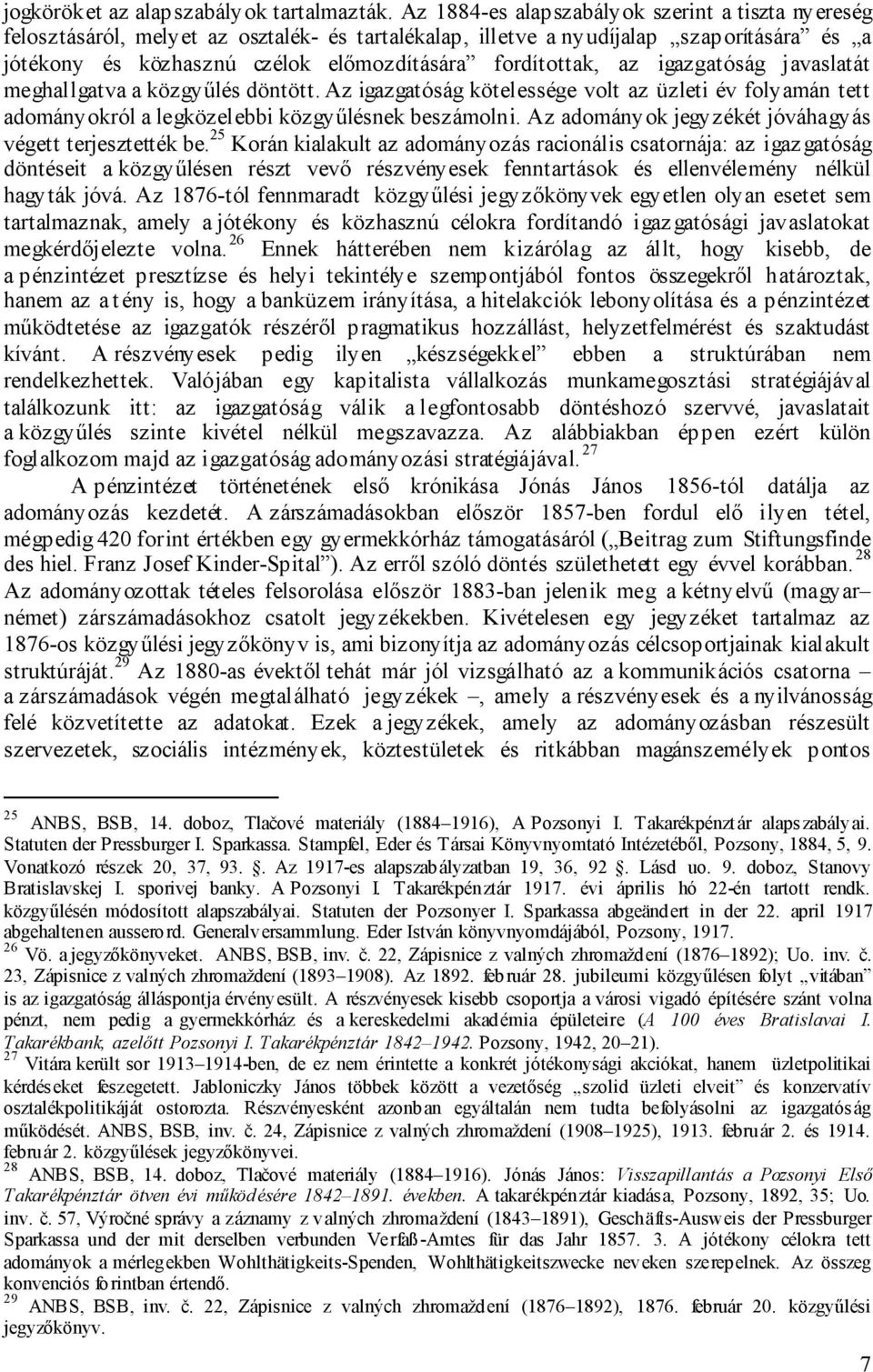 az igazgatóság javaslatát meghallgatva a közgyűlés döntött. Az igazgatóság kötelessége volt az üzleti év folyamán tett adományokról a legközelebbi közgyűlésnek beszámolni.