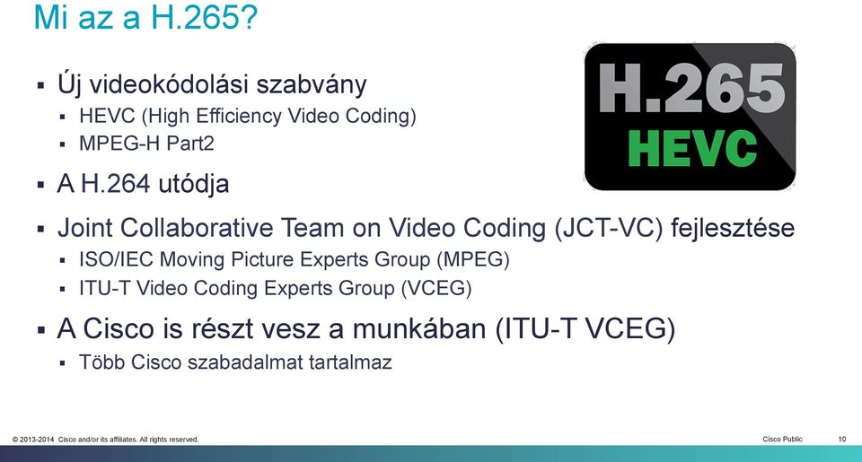 264 utódja Joint Collaborative Team on Video Coding (JCT-VC) fejlesztése ISO/IEC