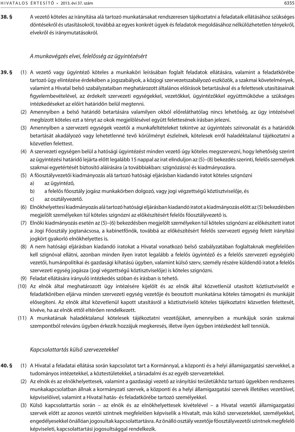 megoldásához nélkülözhetetlen tényekről, elvekről és iránymutatásokról. A munkavégzés elvei, felelősség az ügyintézésért 39.