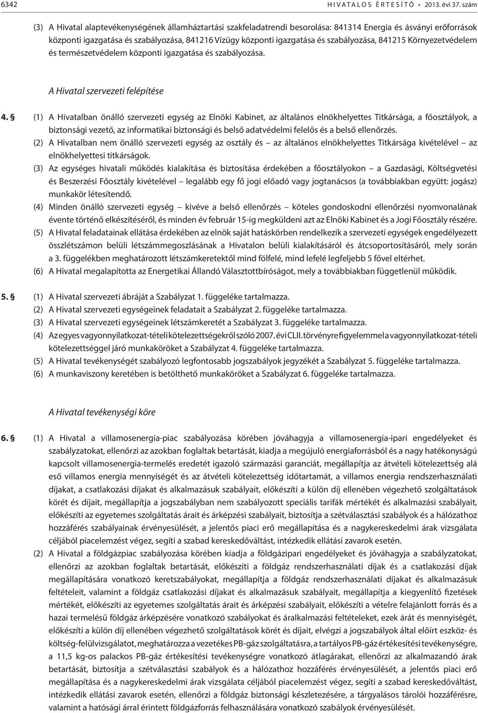 szabályozása, 841215 Környezetvédelem és természetvédelem központi igazgatása és szabályozása. A Hivatal szervezeti felépítése 4.