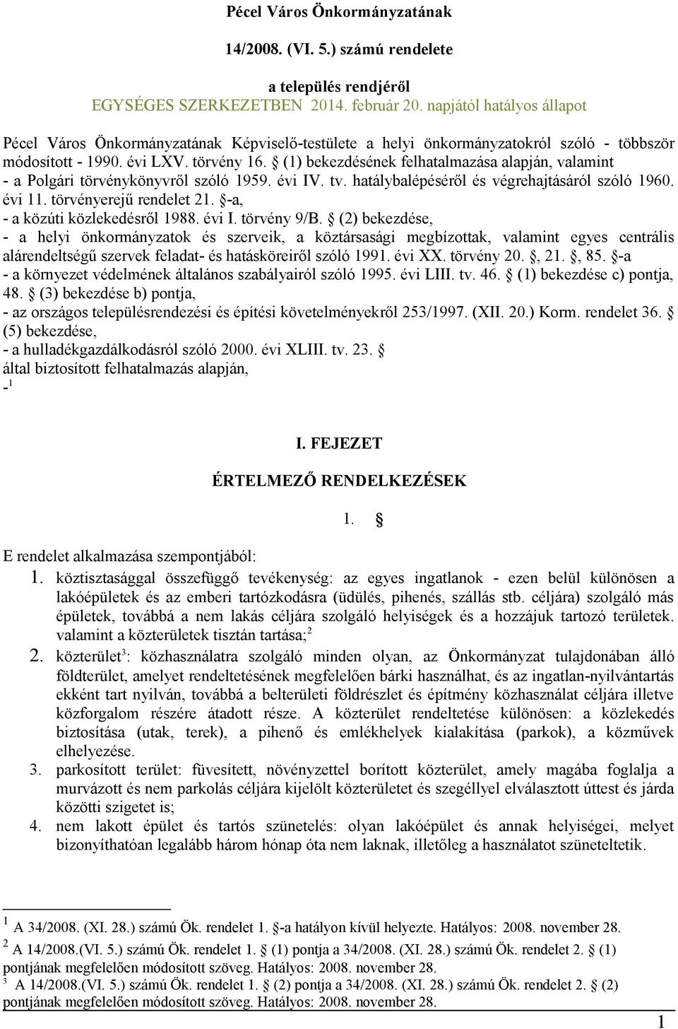 (1) bekezdésének felhatalmazása alapján, valamint - a Polgári törvénykönyvről szóló 1959. évi IV. tv. hatálybalépéséről és végrehajtásáról szóló 1960. évi 11. törvényerejű rendelet 21.