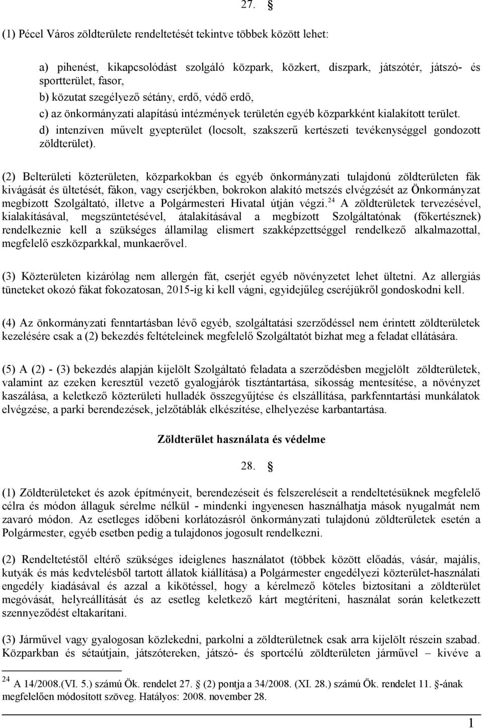 d) intenzíven művelt gyepterület (locsolt, szakszerű kertészeti tevékenységgel gondozott zöldterület).