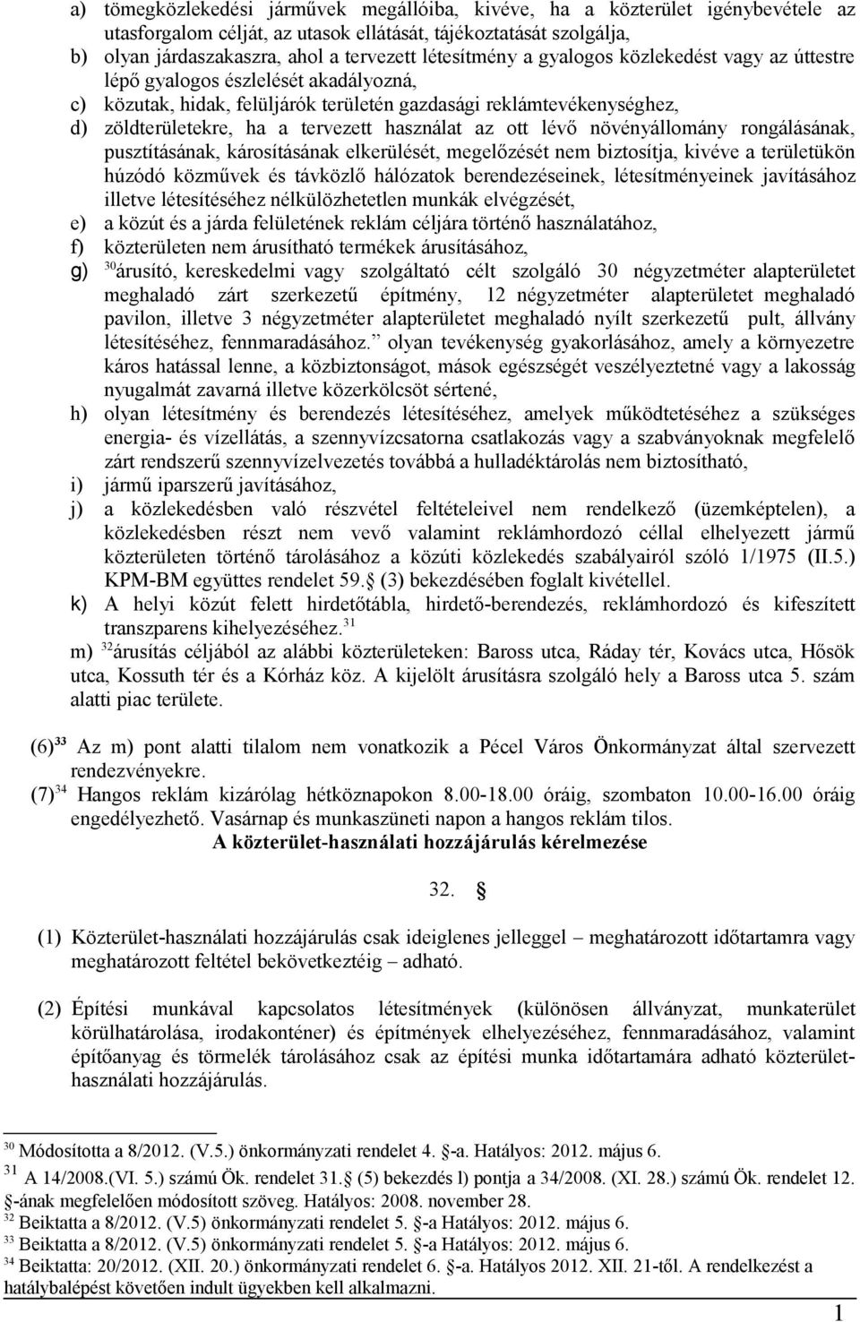 használat az ott lévő növényállomány rongálásának, pusztításának, károsításának elkerülését, megelőzését nem biztosítja, kivéve a területükön húzódó közművek és távközlő hálózatok berendezéseinek,