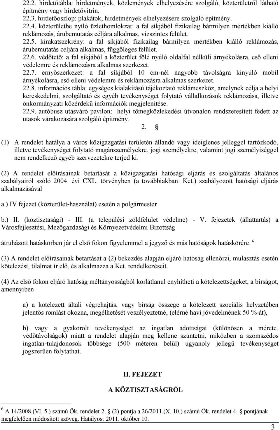 kirakatszekrény: a fal síkjából fizikailag bármilyen mértékben kiálló reklámozás, árubemutatás céljára alkalmas, függőleges felület. 22.6.