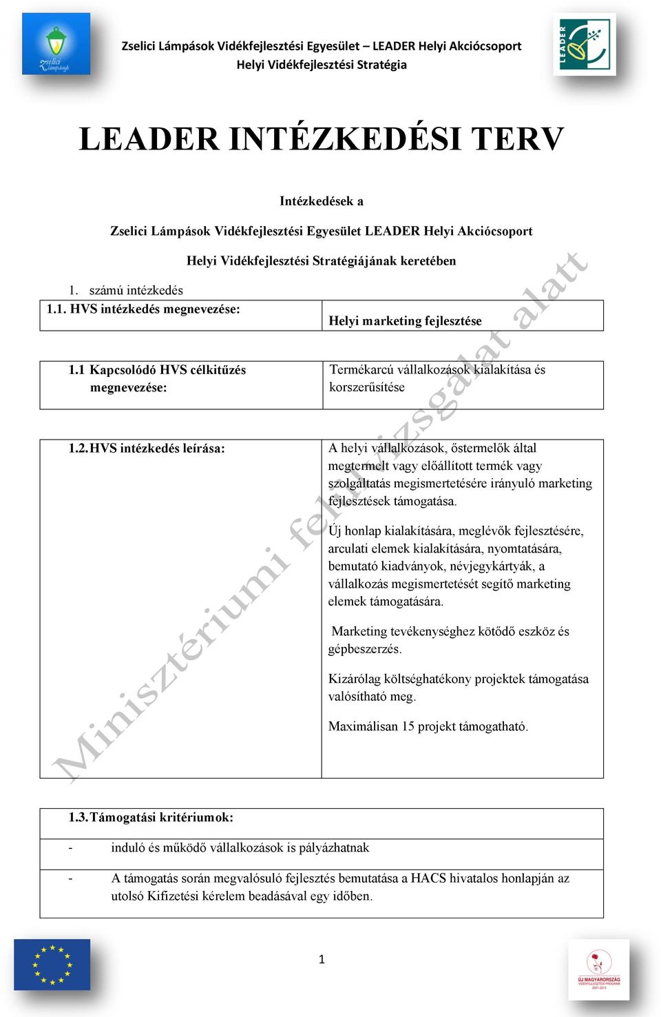 HVS intézkedés leírása: A helyi vállalkozások, őstermelők által megtermelt vagy előállított termék vagy szolgáltatás megismertetésére irányuló marketing fejlesztések támogatása.