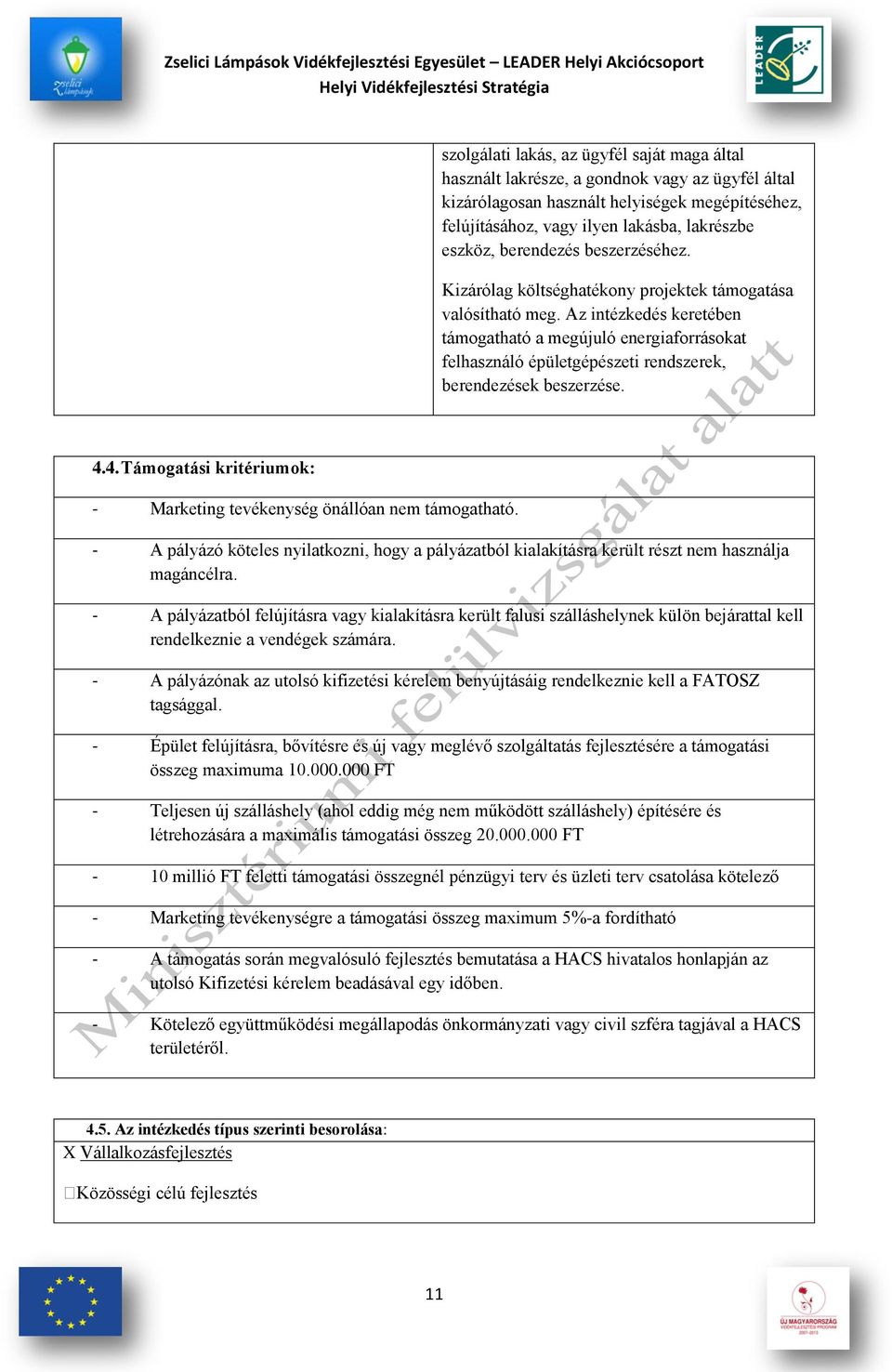 Az intézkedés keretében támogatható a megújuló energiaforrásokat felhasználó épületgépészeti rendszerek, berendezések beszerzése. 4.