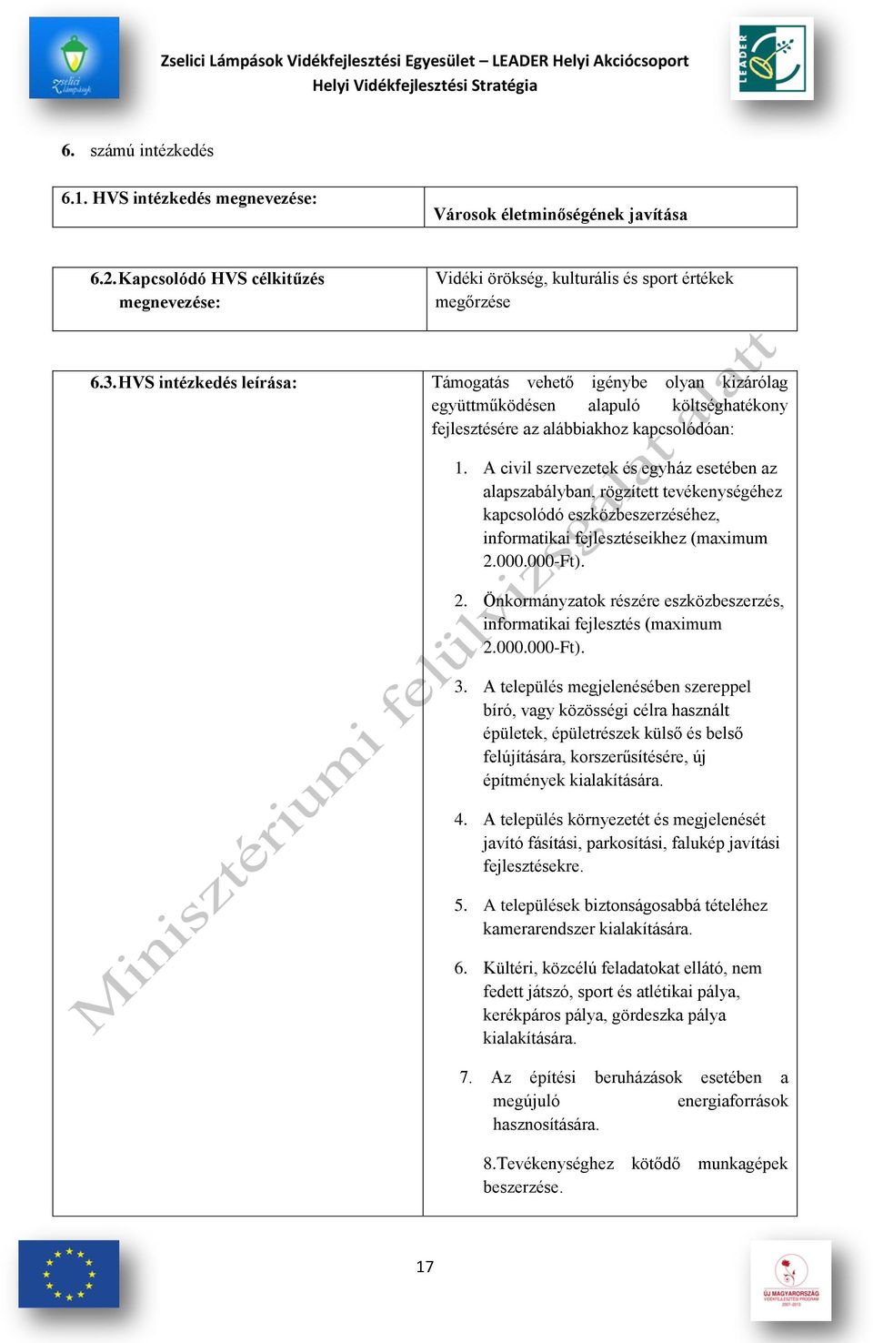 A civil szervezetek és egyház esetében az alapszabályban, rögzített tevékenységéhez kapcsolódó eszközbeszerzéséhez, informatikai fejlesztéseikhez (maximum 2.