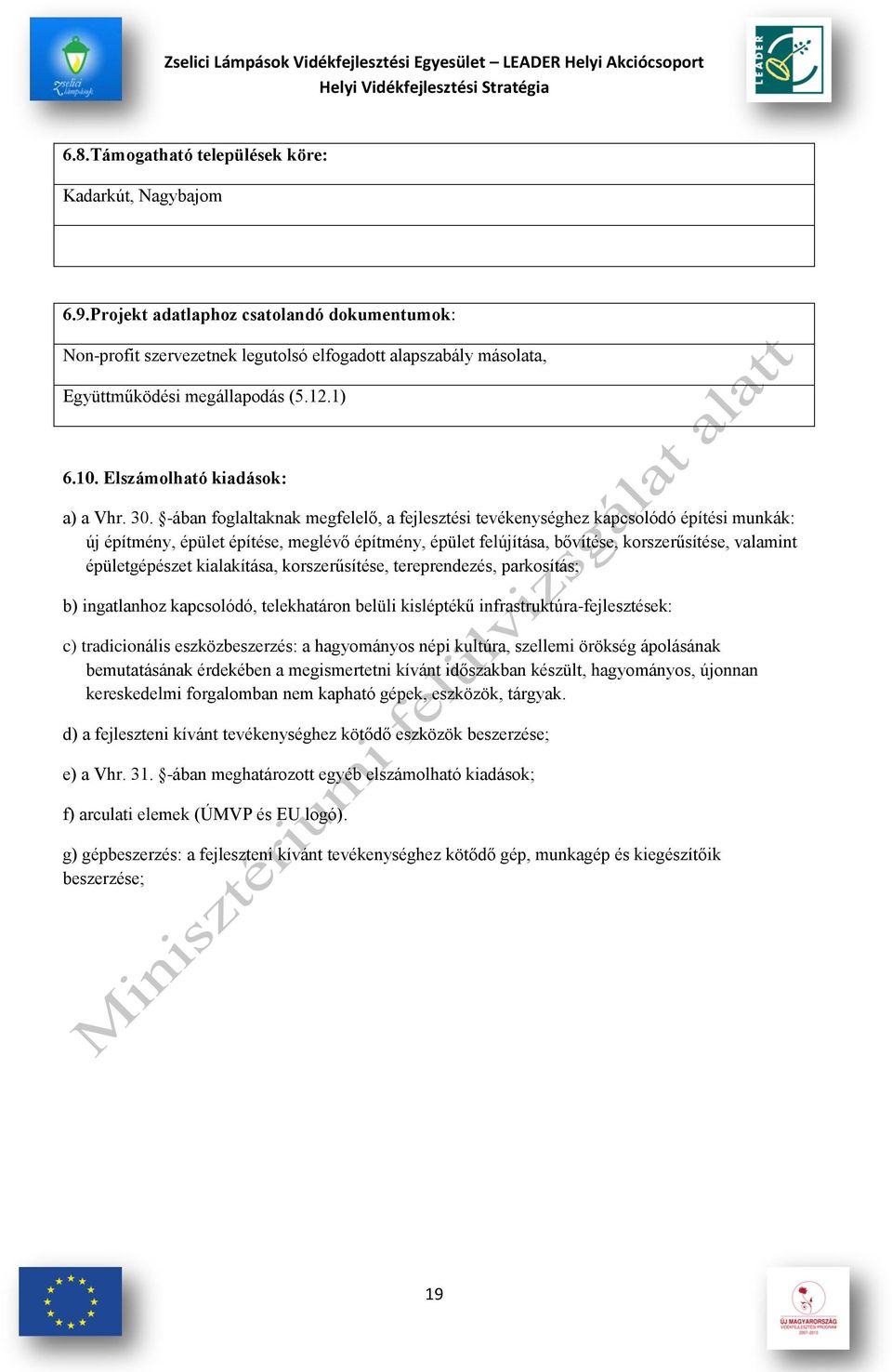 -ában foglaltaknak megfelelő, a fejlesztési tevékenységhez kapcsolódó építési munkák: új építmény, épület építése, meglévő építmény, épület felújítása, bővítése, korszerűsítése, valamint