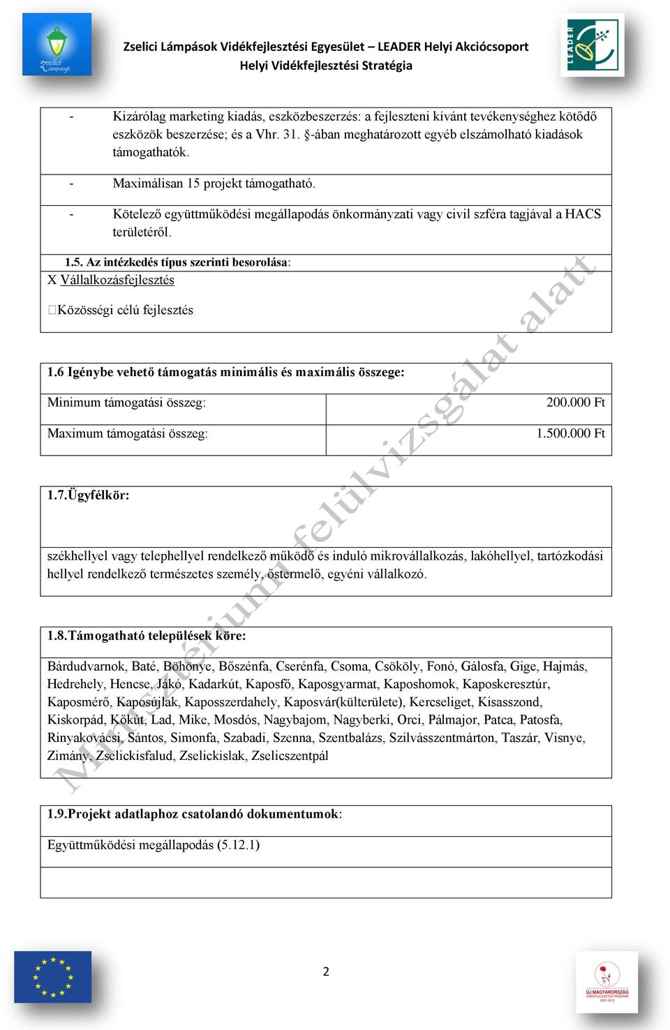 6 Igénybe vehető támogatás minimális és maximális összege: Minimum támogatási összeg: Maximum támogatási összeg: 200.000 Ft 1.500.000 Ft 1.7.