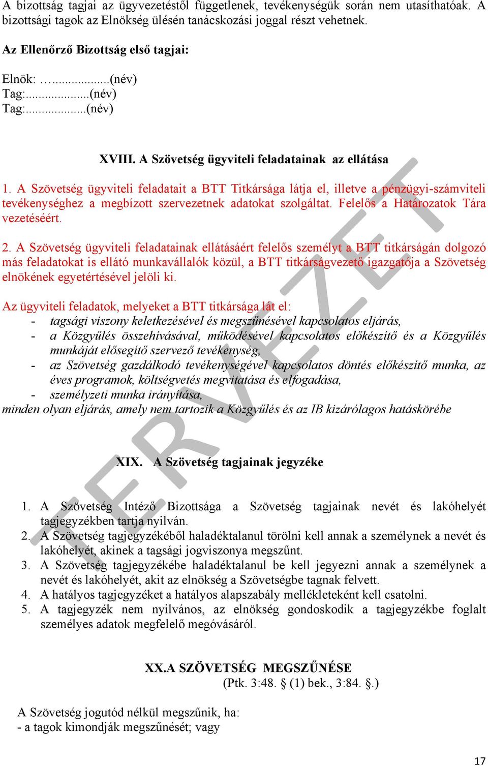 A Szövetség ügyviteli feladatait a BTT Titkársága látja el, illetve a pénzügyi-számviteli tevékenységhez a megbízott szervezetnek adatokat szolgáltat. Felelős a Határozatok Tára vezetéséért. 2.