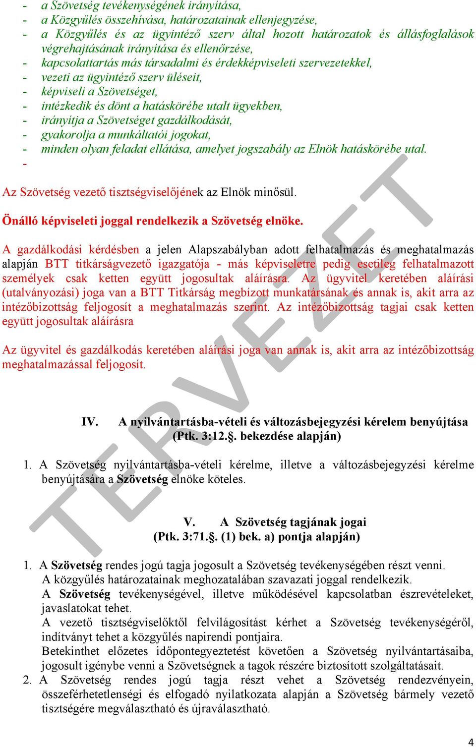 utalt ügyekben, - irányítja a Szövetséget gazdálkodását, - gyakorolja a munkáltatói jogokat, - minden olyan feladat ellátása, amelyet jogszabály az Elnök hatáskörébe utal.