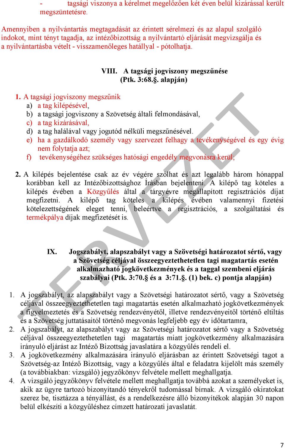 visszamenőleges hatállyal - pótolhatja. VIII. A tagsági jogviszony megszűnése (Ptk. 3:68.. alapján) 1.