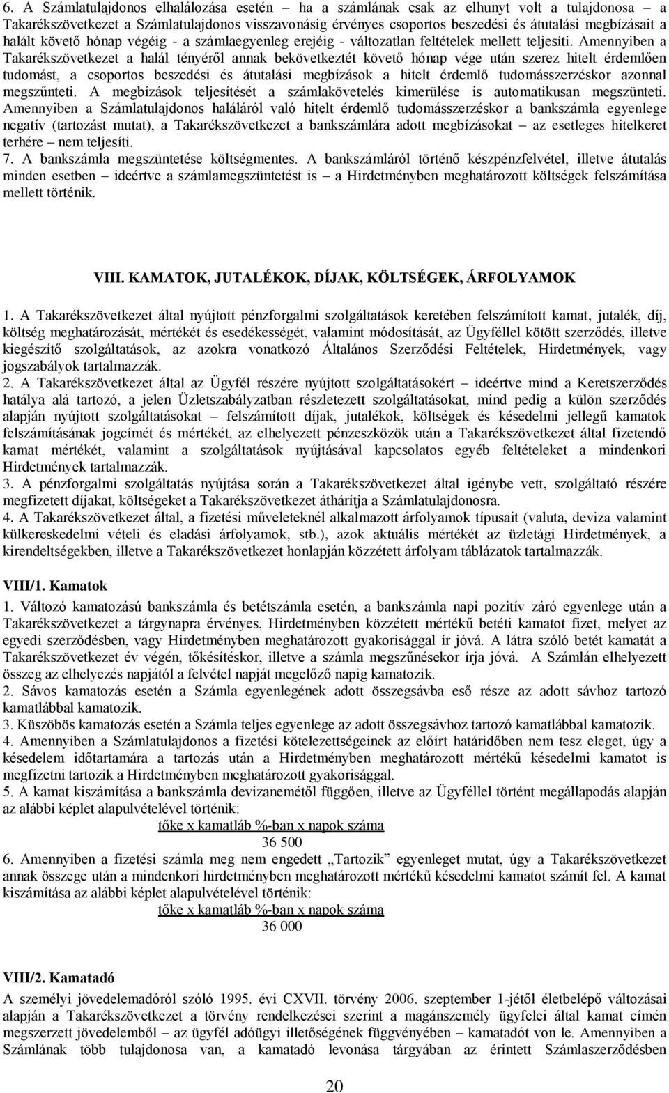 Amennyiben a Takarékszövetkezet a halál tényéről annak bekövetkeztét követő hónap vége után szerez hitelt érdemlően tudomást, a csoportos beszedési és átutalási megbízások a hitelt érdemlő