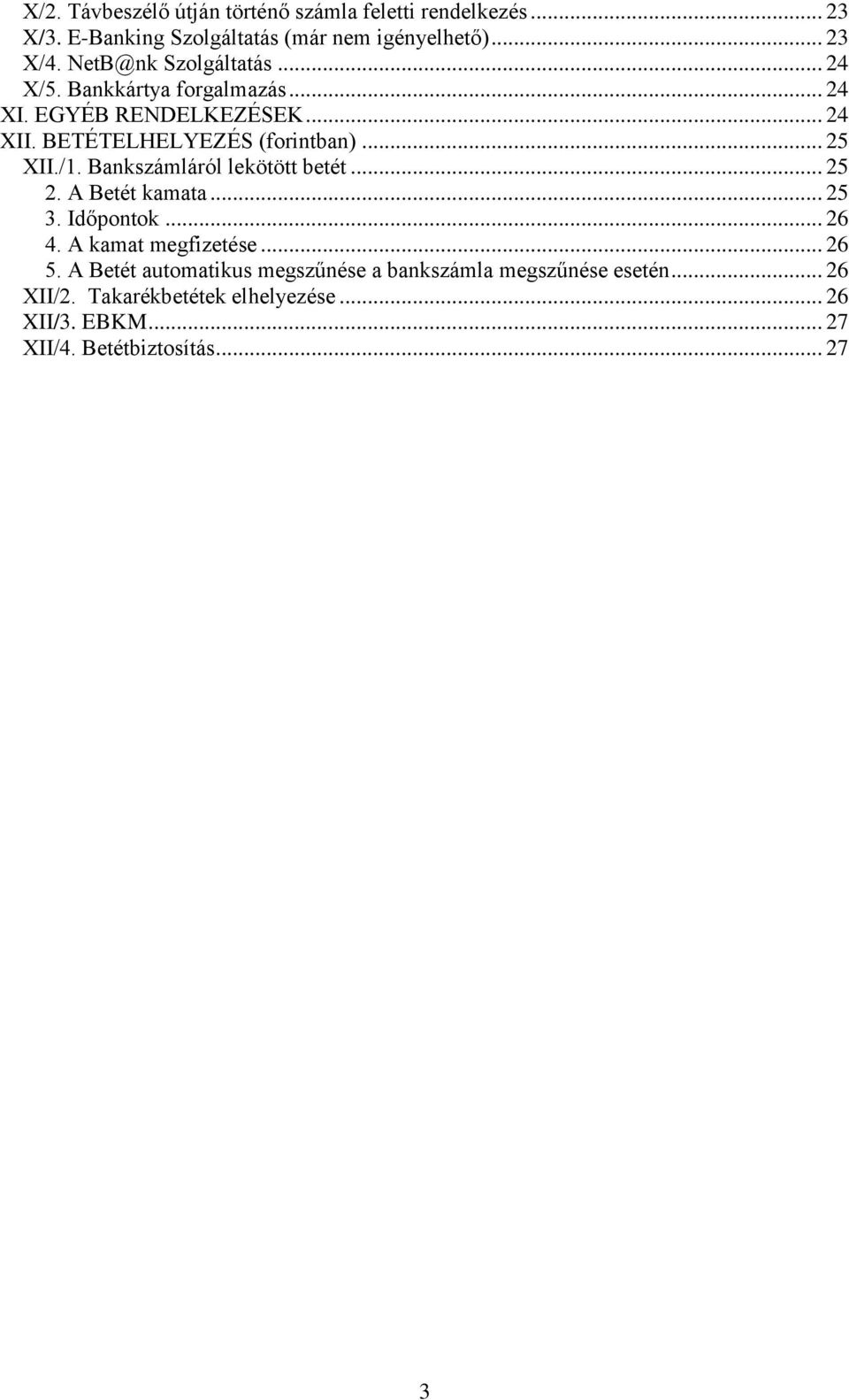 /1. Bankszámláról lekötött betét... 25 2. A Betét kamata... 25 3. Időpontok... 26 4. A kamat megfizetése... 26 5.