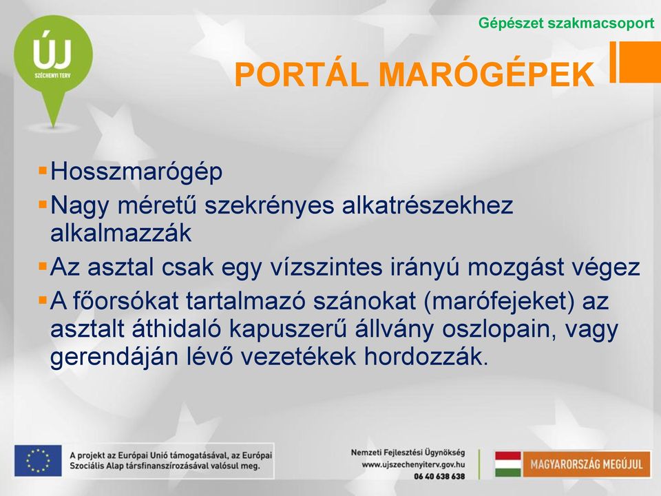 mozgást végez A főorsókat tartalmazó szánokat (marófejeket) az