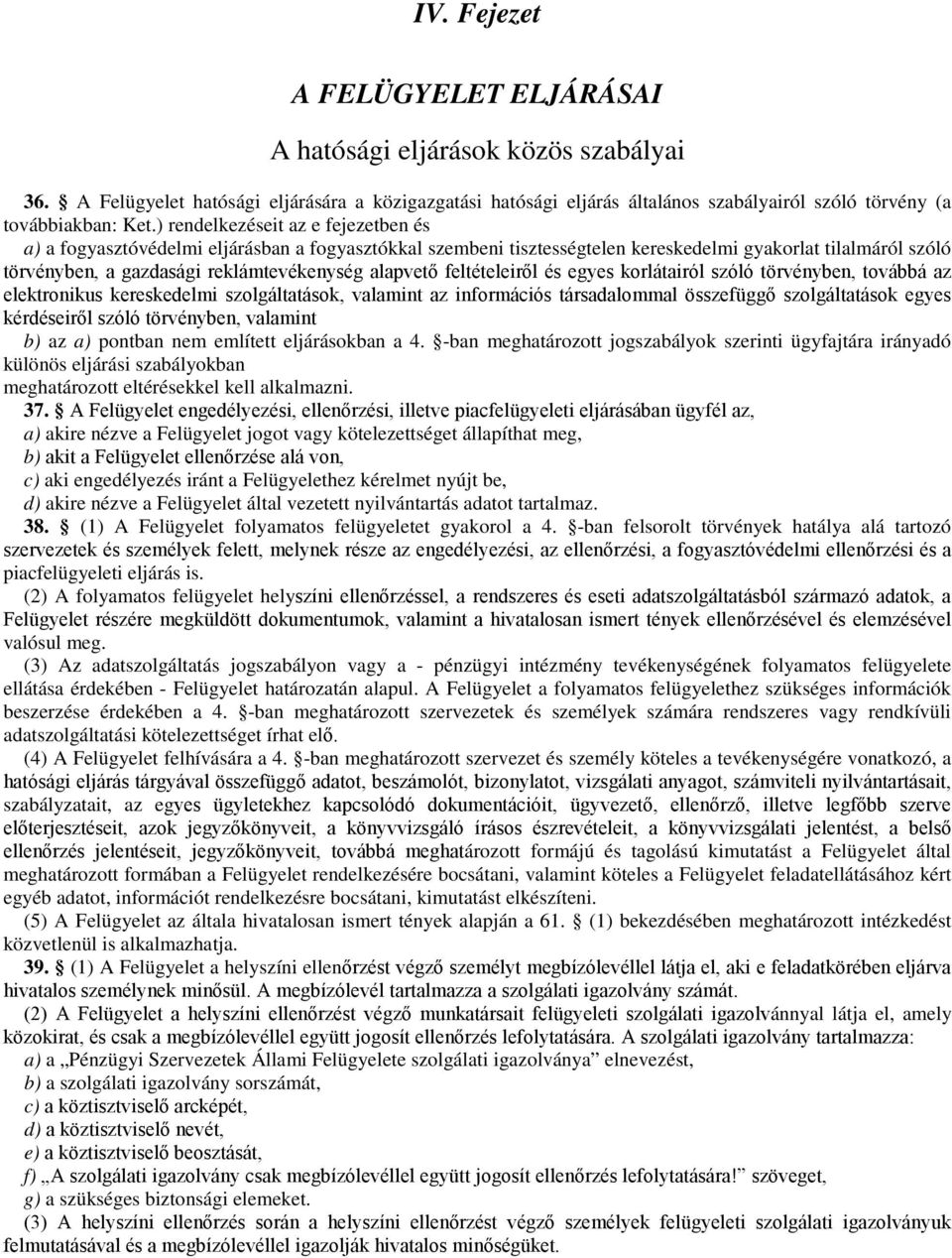 alapvető feltételeiről és egyes korlátairól szóló törvényben, továbbá az elektronikus kereskedelmi szolgáltatások, valamint az információs társadalommal összefüggő szolgáltatások egyes kérdéseiről